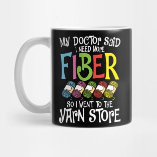 My Doctor Said I Need More Fiber So I Went To The Yarn Store Mug